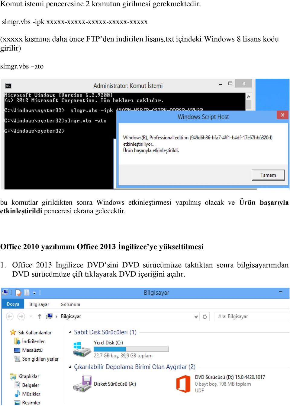 txt içindeki Windows 8 lisans kodu girilir) slmgr.