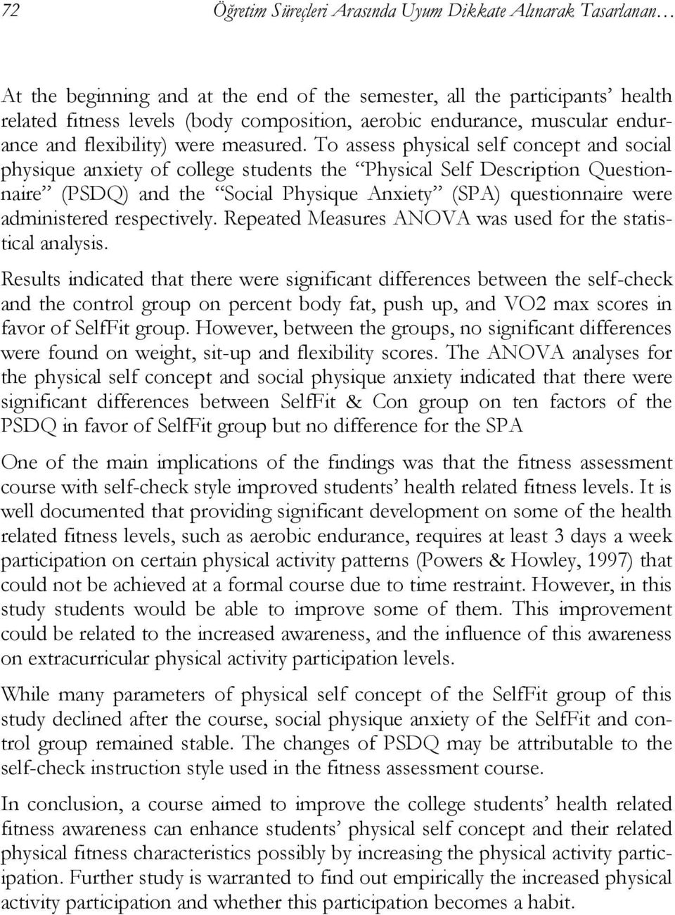 To assess physical self concept and social physique anxiety of college students the Physical Self Description Questionnaire (PSDQ) and the Social Physique Anxiety (SPA) questionnaire were