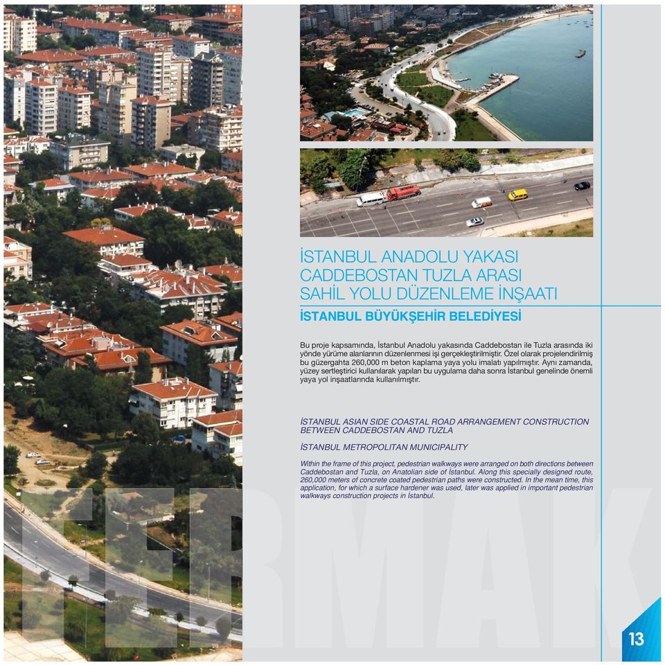 Aynı zamanda, yüzey sertleştirici kullanılarak yapılan bu uygulama daha sonra İstanbul genelinde önemli yaya yol inşaatlarında kullanılmıştır.