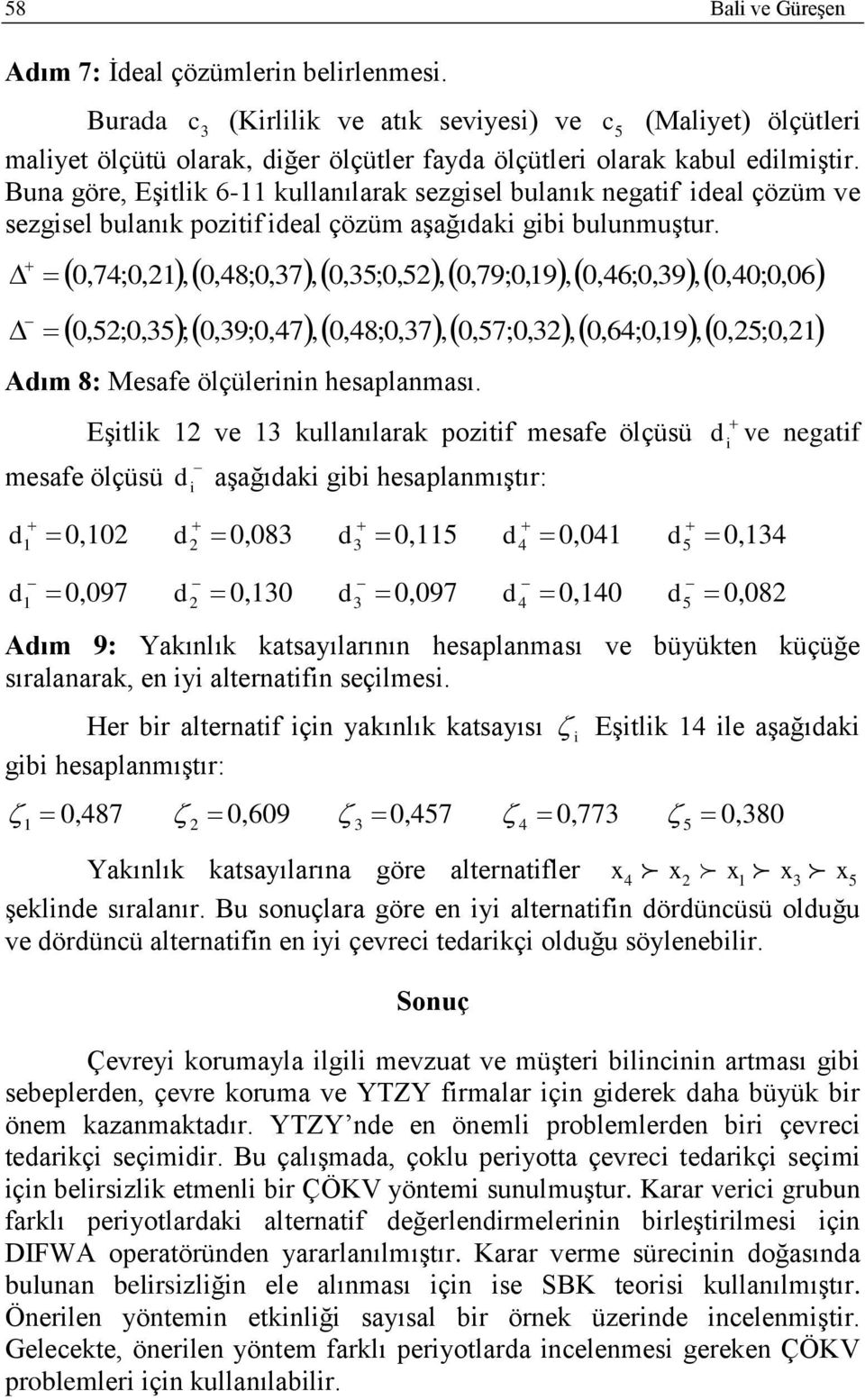 0,74;0,, 0,48;0,37, 0,35;0,5, 0,79;0,9, 0,46;0,39, 0,40;0,06 0,5;0,35 ; 0,39;0,47, 0,48;0,37, 0,57;0,3, 0,64;0,9, 0,5;0, dım 8: Mesafe ölçülernn hesaplanması.