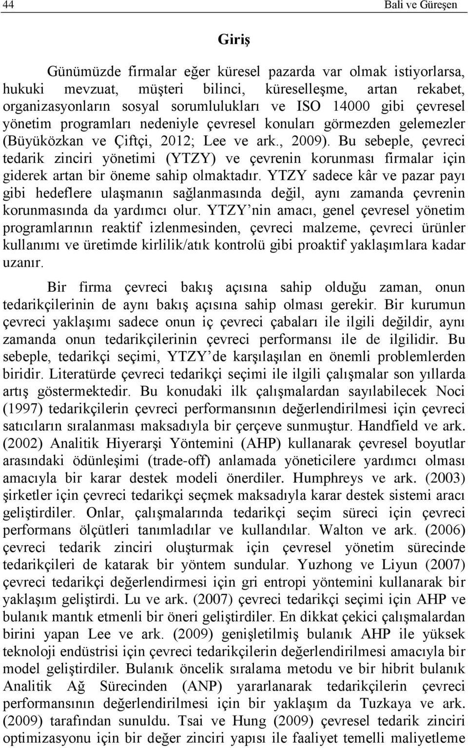 Bu sebeple, çevre tedark znr yönetm (YTZY) ve çevrenn korunması frmalar çn gderek artan br öneme sahp olmaktadır.