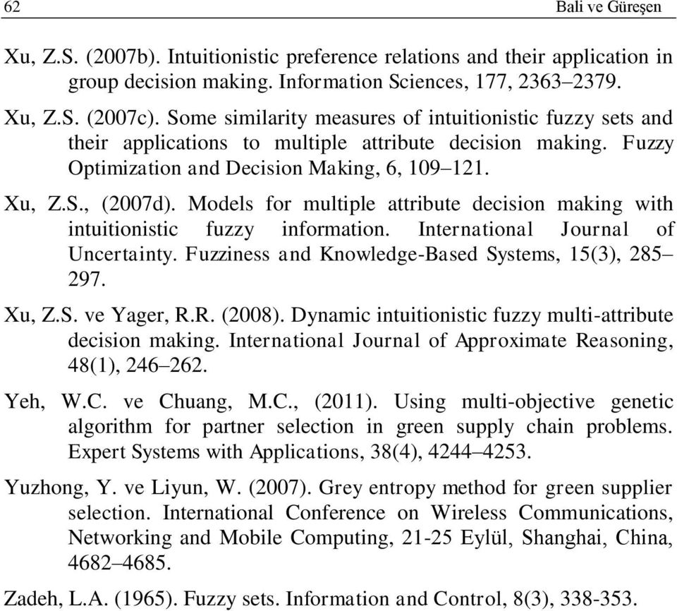 Models for multple attrbute deson makng wth ntutonst fuzzy nformaton. Internatonal Journal of Unertanty. Fuzzness and Knowledge-Based Systems, 5(3), 85 97. Xu, Z.S. ve Yager, R.R. (008).