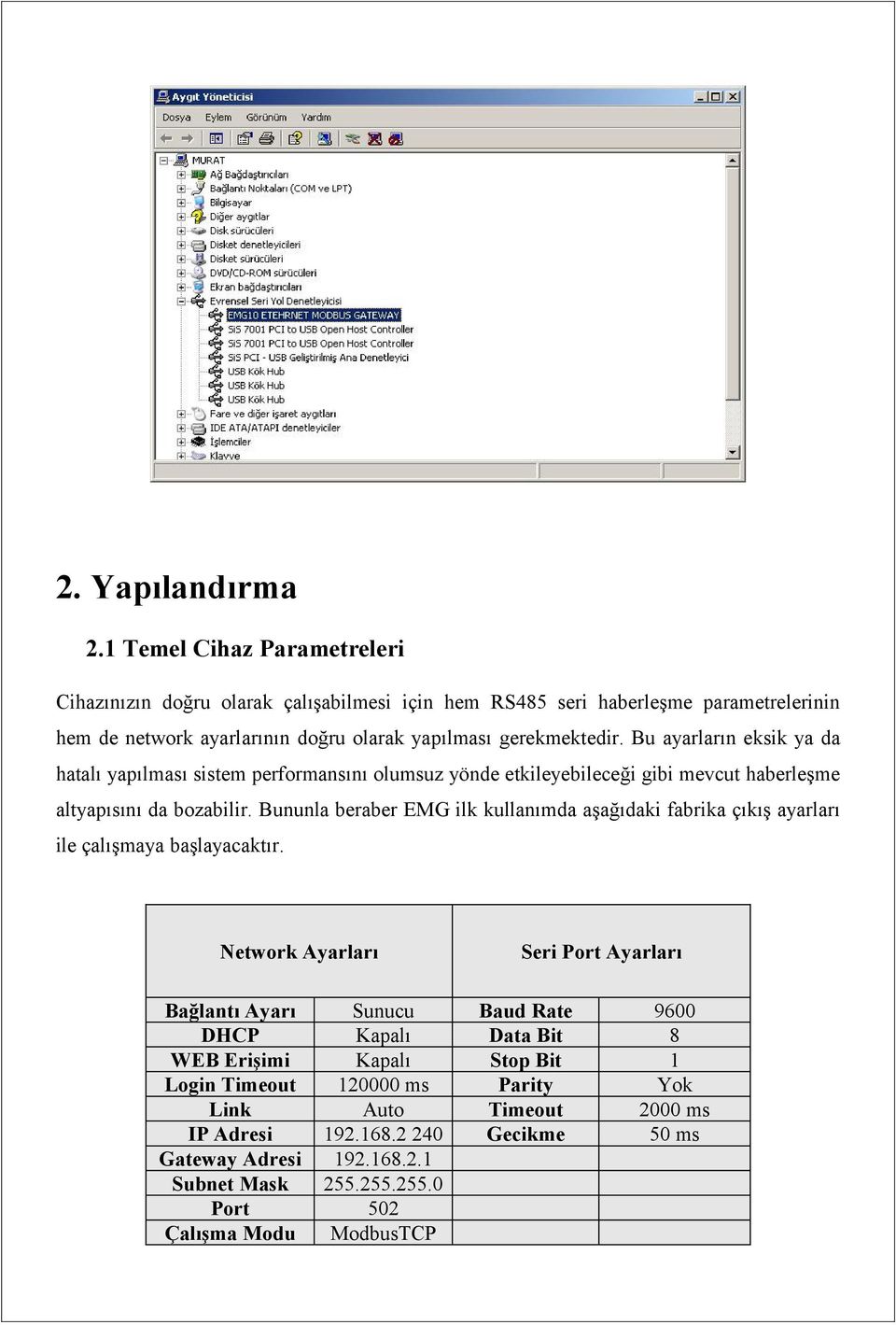 Bu ayarların eksik ya da hatalı yapılması sistem performansını olumsuz yönde etkileyebileceği gibi mevcut haberleşme altyapısını da bozabilir.