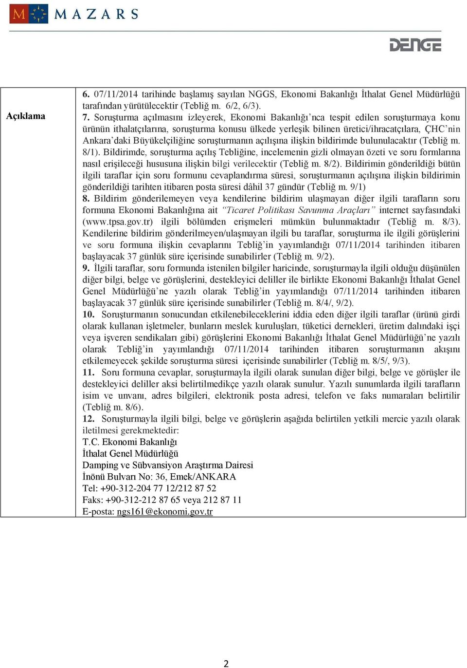 Büyükelçiliğine soruşturmanın açılışına ilişkin bildirimde bulunulacaktır (Tebliğ m. 8/1).