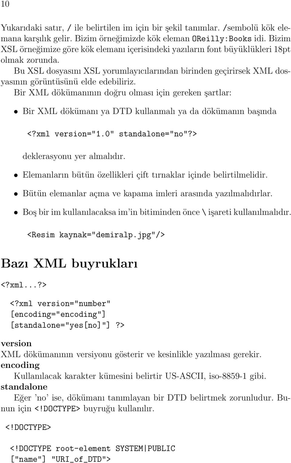 Bu XSL dosyasını XSL yorumlayıcılarından birinden geçirirsek XML dosyasının görüntüsünü elde edebiliriz.