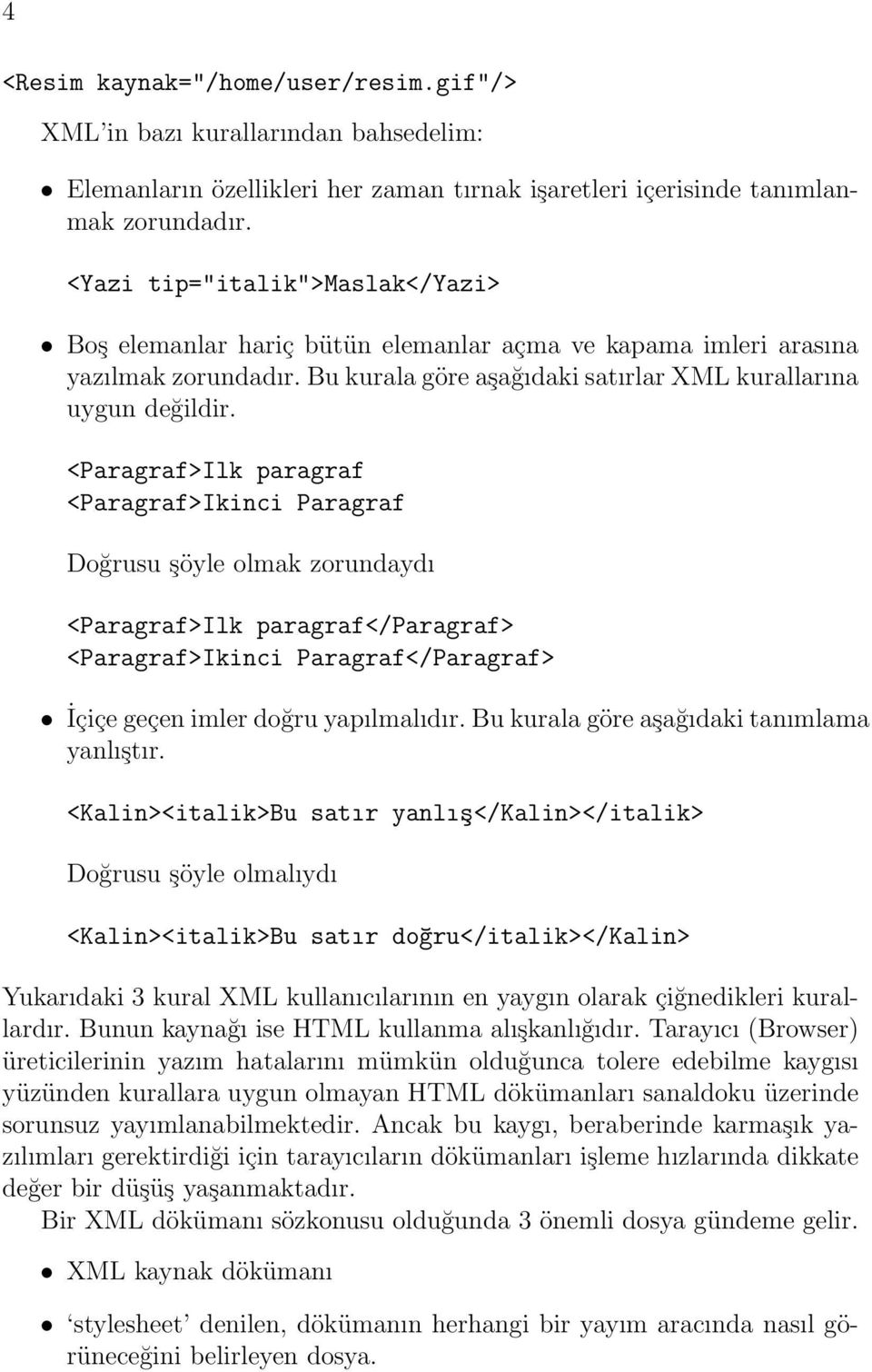 <Paragraf>Ilk paragraf <Paragraf>Ikinci Paragraf Doğrusu şöyle olmak zorundaydı <Paragraf>Ilk paragraf</paragraf> <Paragraf>Ikinci Paragraf</Paragraf> İçiçe geçen imler doğru yapılmalıdır.