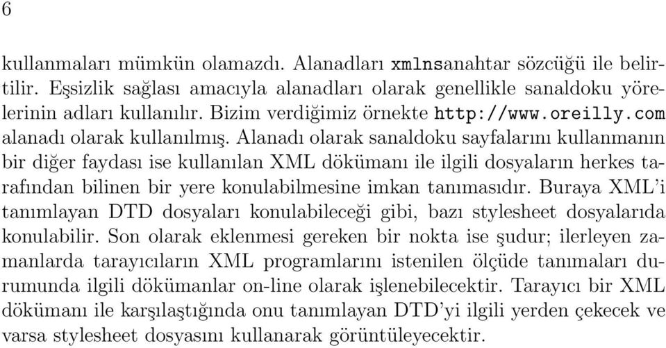 Alanadı olarak sanaldoku sayfalarını kullanmanın bir diğer faydası ise kullanılan XML dökümanı ile ilgili dosyaların herkes tarafından bilinen bir yere konulabilmesine imkan tanımasıdır.