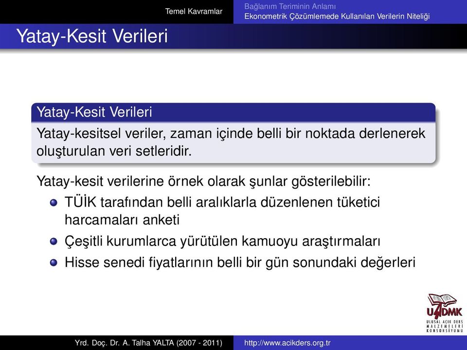 Yatay-kesit verilerine örnek olarak şunlar gösterilebilir: TÜİK tarafından belli aralıklarla