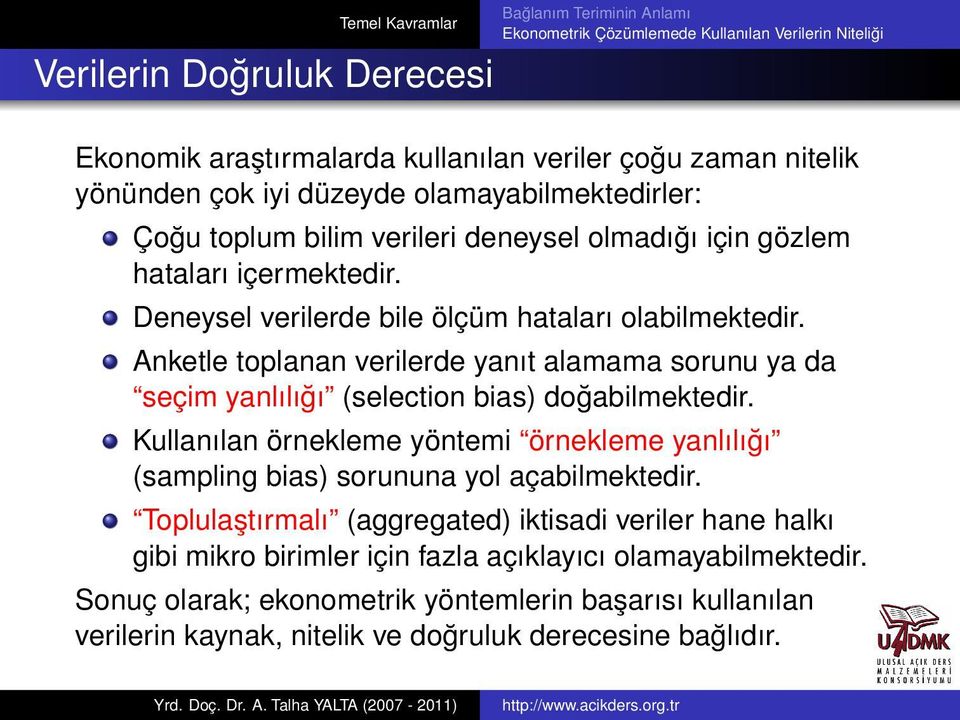 Anketle toplanan verilerde yanıt alamama sorunu ya da seçim yanlılığı (selection bias) doğabilmektedir.