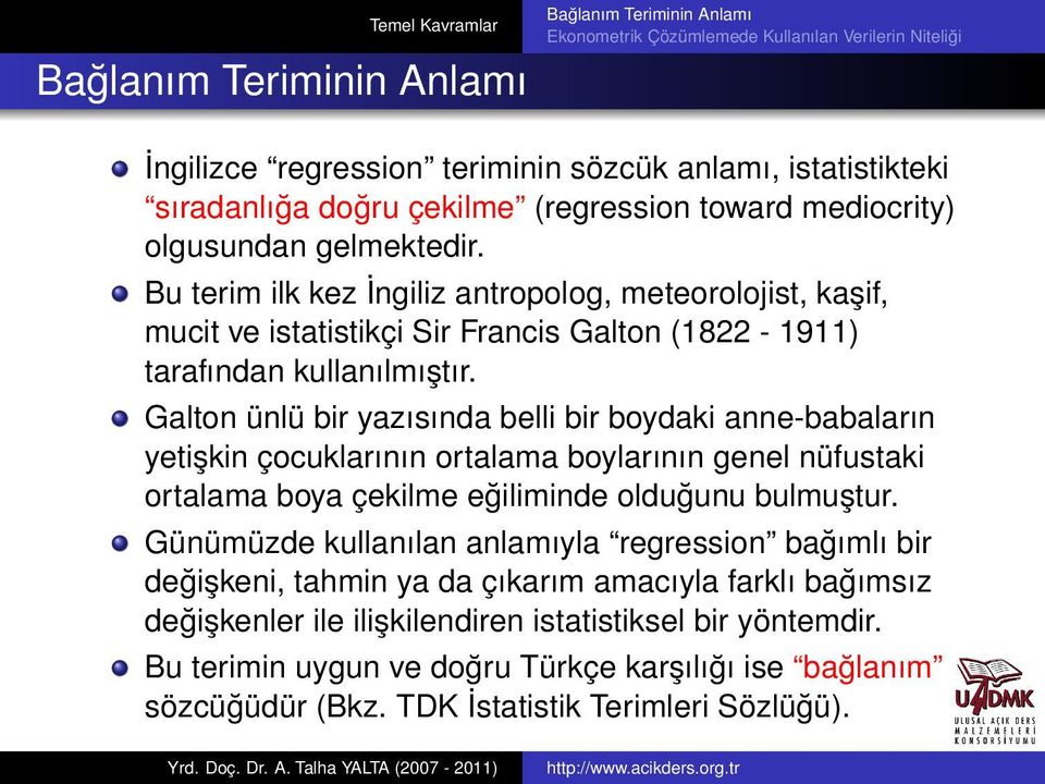 Galton ünlü bir yazısında belli bir boydaki anne-babaların yetişkin çocuklarının ortalama boylarının genel nüfustaki ortalama boya çekilme eğiliminde olduğunu bulmuştur.