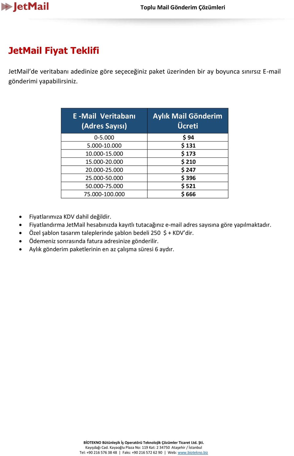 000 $ 396 50.000-75.000 $ 521 75.000-100.000 $ 666 Fiyatlarımıza KDV dahil değildir.