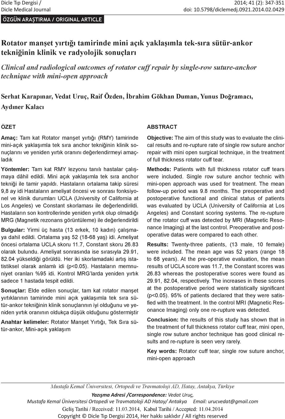 rotator cuff repair by single-row suture-anchor technique with mini-open approach Serhat Karapınar, Vedat Uruç, Raif Özden, İbrahim Gökhan Duman, Yunus Doğramacı, Aydıner Kalacı ÖZET Amaç: Tam kat