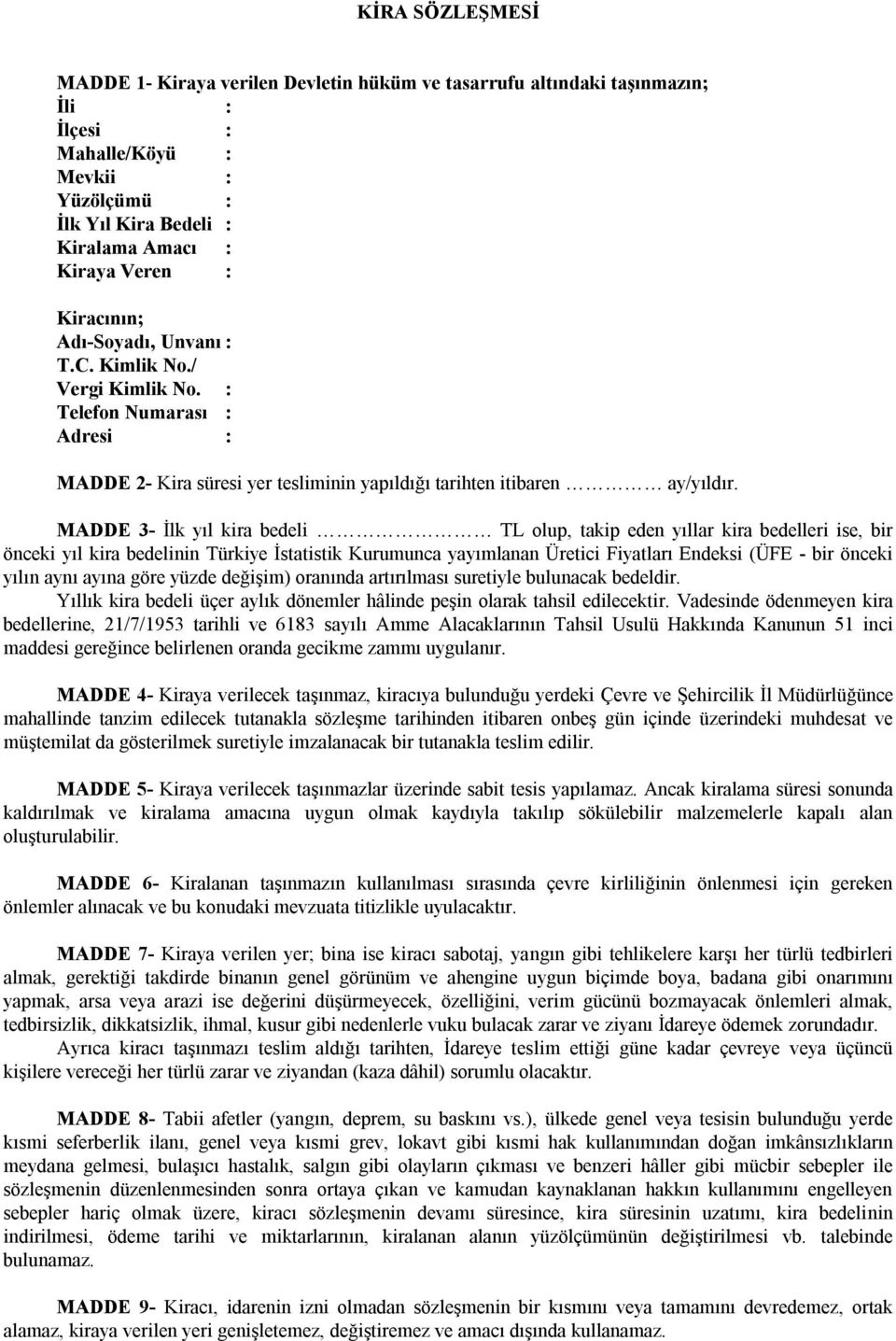 MADDE 3- İlk yıl kira bedeli TL olup, takip eden yıllar kira bedelleri ise, bir önceki yıl kira bedelinin Türkiye İstatistik Kurumunca yayımlanan Üretici Fiyatları Endeksi (ÜFE - bir önceki yılın