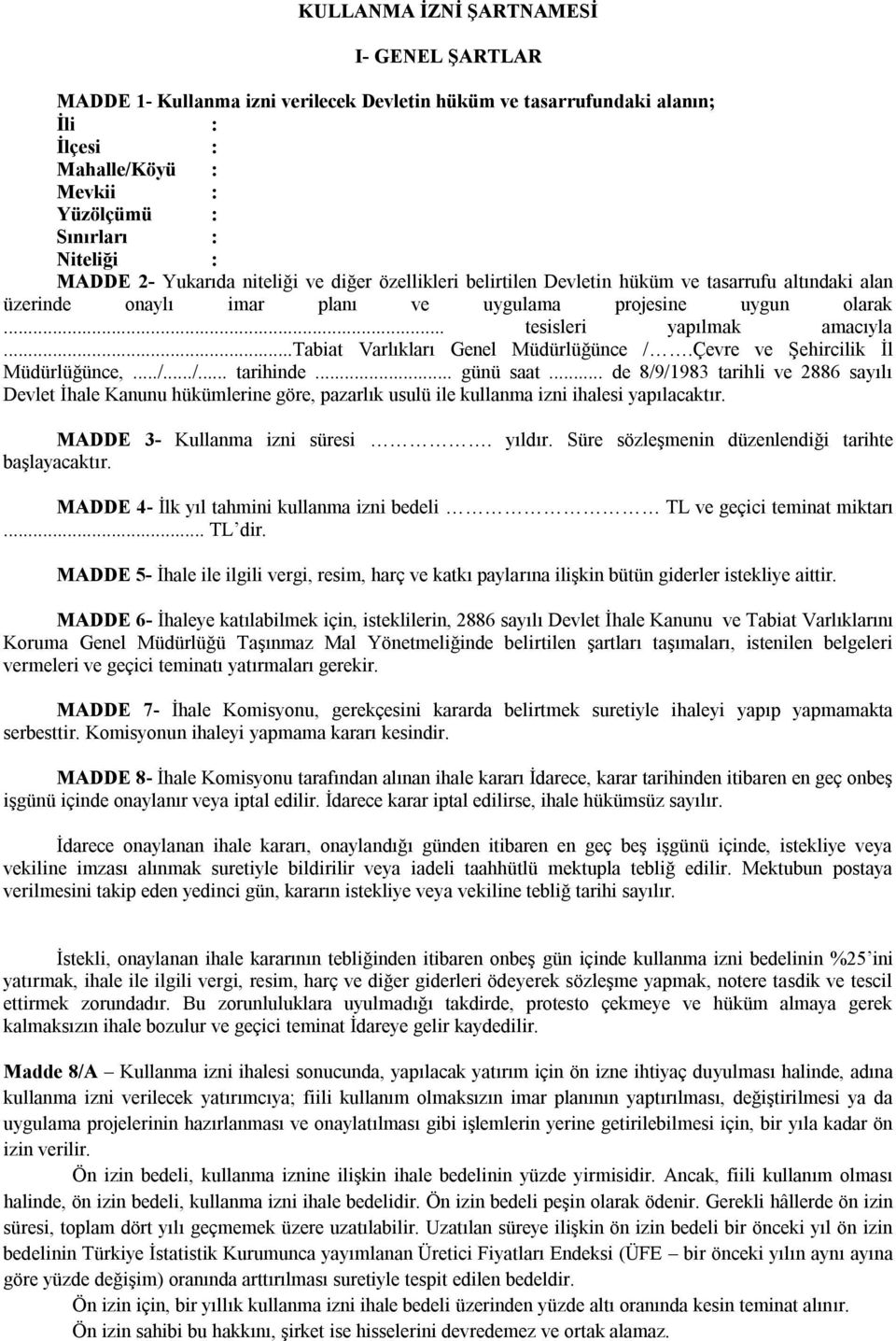 ..tabiat Varlıkları Genel Müdürlüğünce /.Çevre ve Şehircilik İl Müdürlüğünce,.../.../... tarihinde... günü saat.