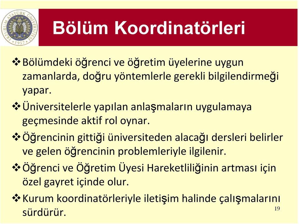 Öğrencinin gittiği üniversiteden alacağı dersleri belirler ve gelen öğrencinin problemleriyle ilgilenir.