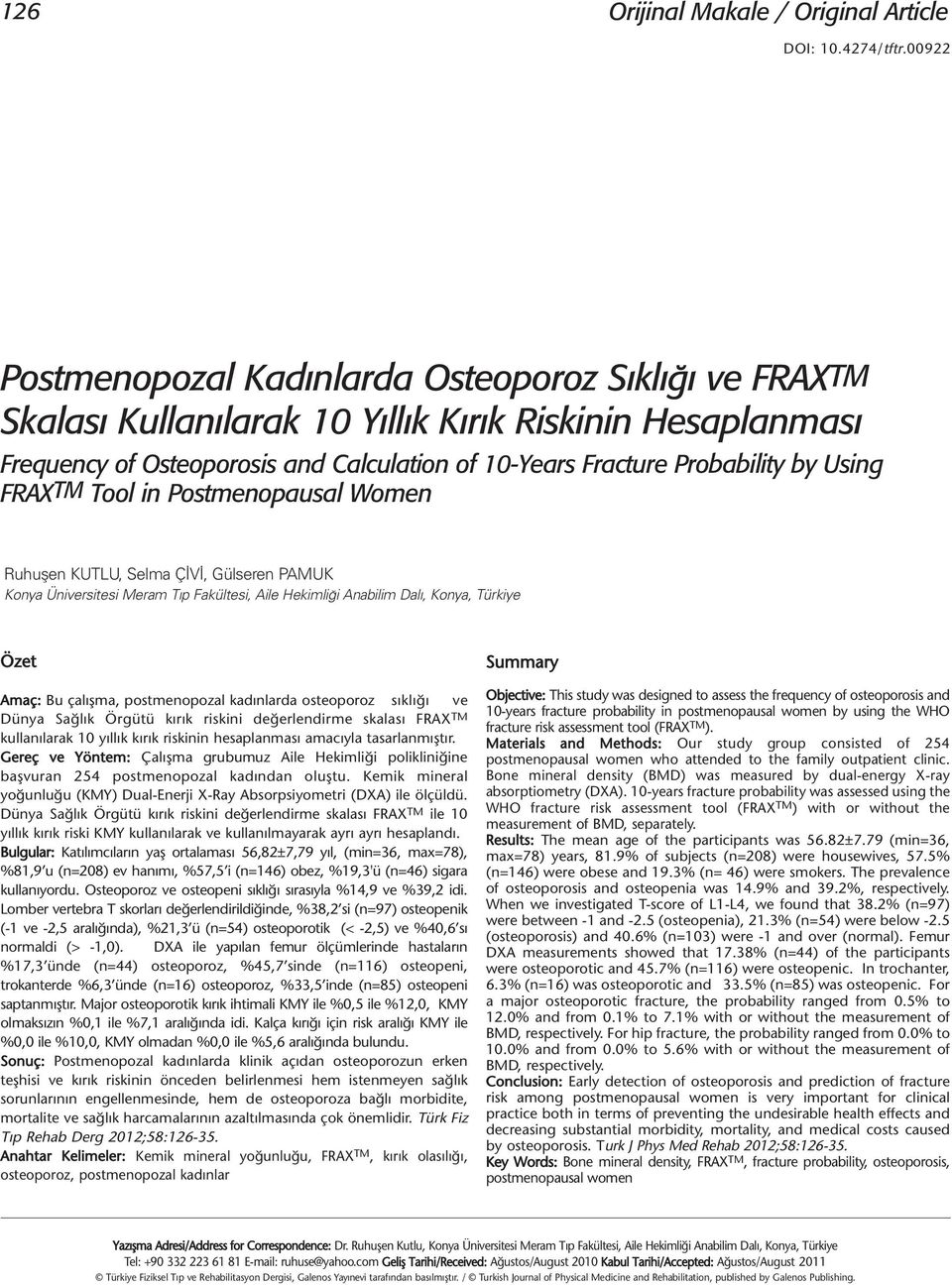 Using FRAXTM Tool in Postmenopausal Women Ruhuşen KUTLU, Selma ÇİVİ, Gülseren PAMUK Konya Üniversitesi Meram Tıp Fakültesi, Aile Hekimliği Anabilim Dalı, Konya, Türkiye Özet Sum mary Amaç: Bu