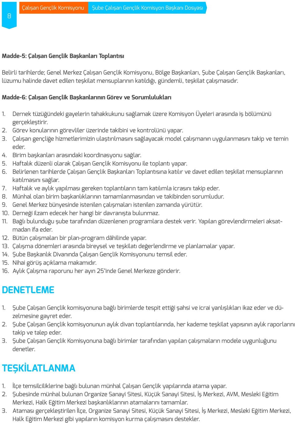 Dernek tüzüğündeki gayelerin tahakkukunu sağlamak üzere Komisyon Üyeleri arasında iş bölümünü gerçekleştirir. 2. Görev konularının görevliler üzerinde takibini ve kontrolünü yapar. 3.