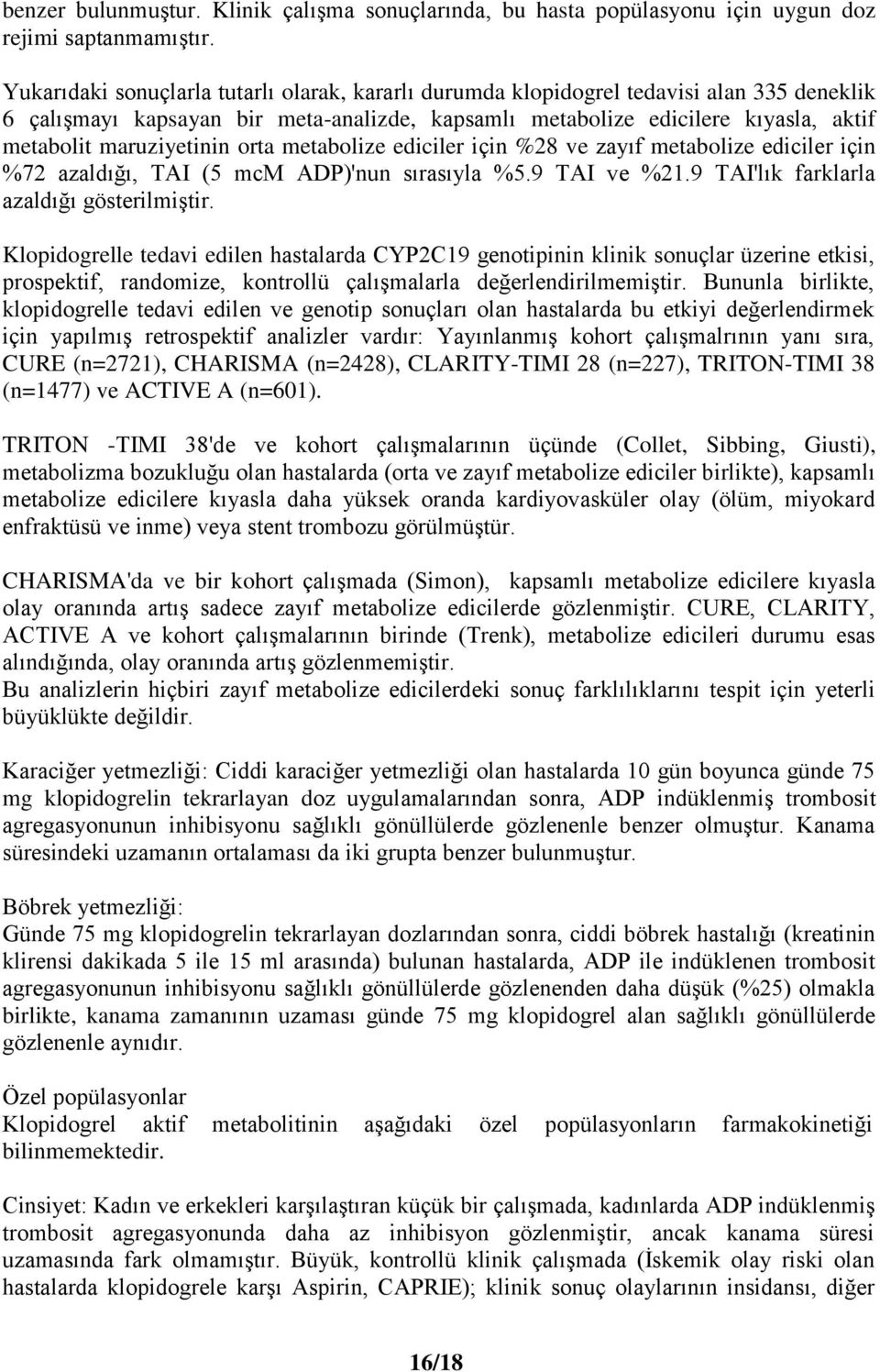 maruziyetinin orta metabolize ediciler için %28 ve zayıf metabolize ediciler için %72 azaldığı, TAI (5 mcm ADP)'nun sırasıyla %5.9 TAI ve %21.9 TAI'lık farklarla azaldığı gösterilmiştir.