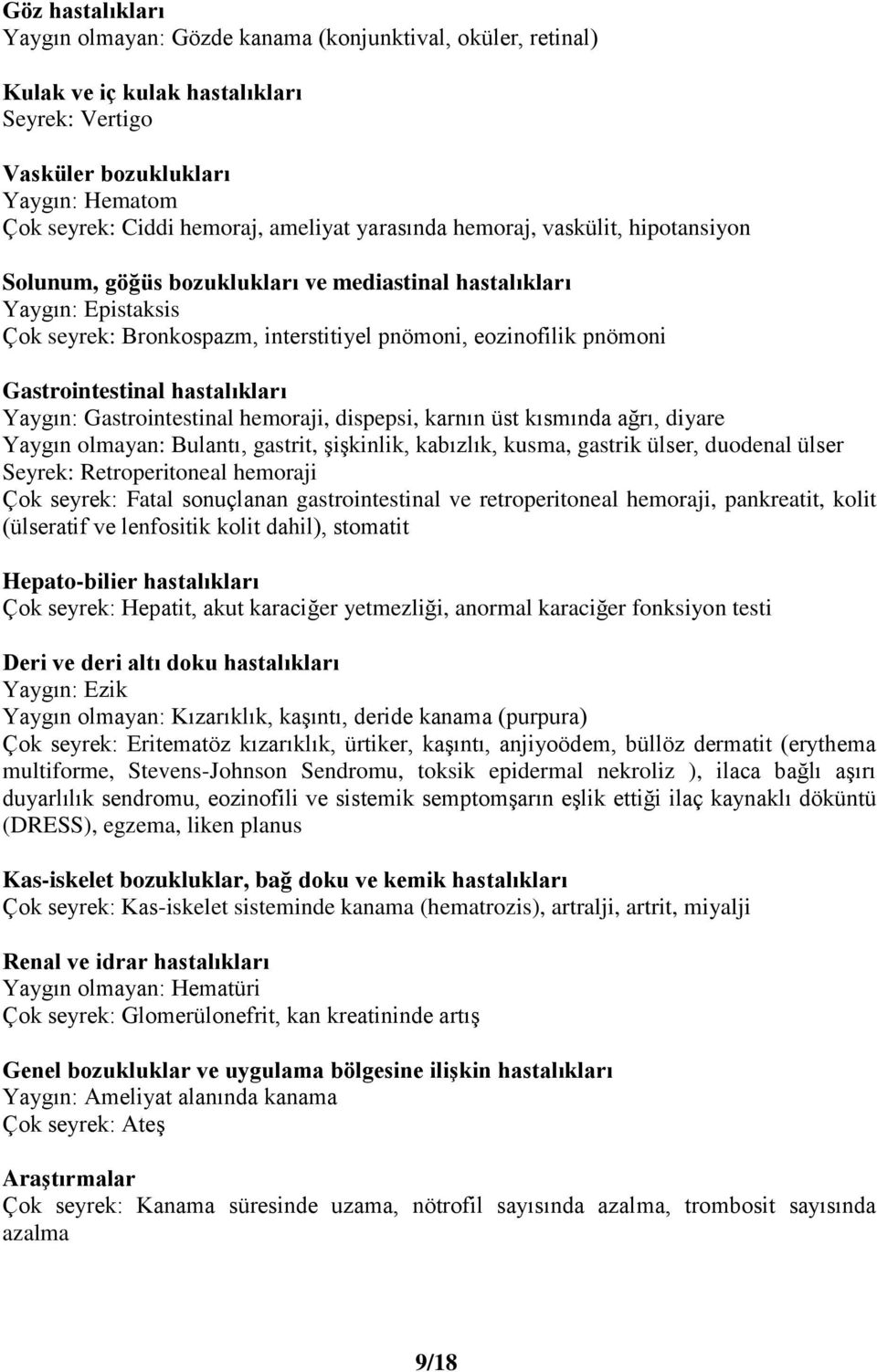 Gastrointestinal hastalıkları Yaygın: Gastrointestinal hemoraji, dispepsi, karnın üst kısmında ağrı, diyare Yaygın olmayan: Bulantı, gastrit, şişkinlik, kabızlık, kusma, gastrik ülser, duodenal ülser