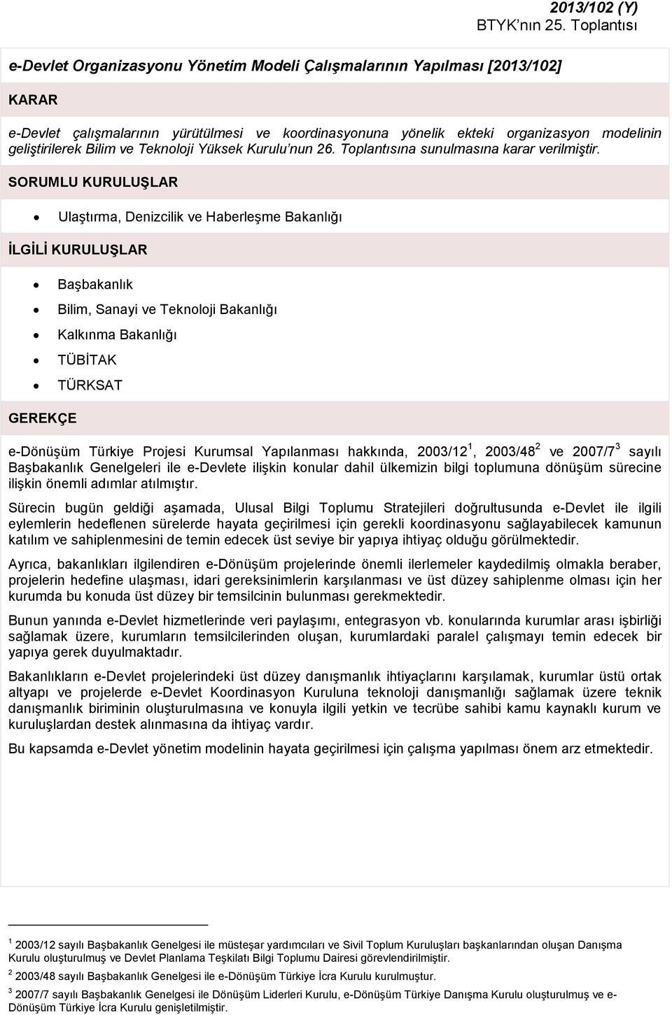 Ulaştırma, Denizcilik ve Haberleşme Bakanlığı Başbakanlık TÜRKSAT e-dönüşüm Türkiye Projesi Kurumsal Yapılanması hakkında, 2003/12 1, 2003/48 2 ve 2007/7 3 sayılı Başbakanlık Genelgeleri ile