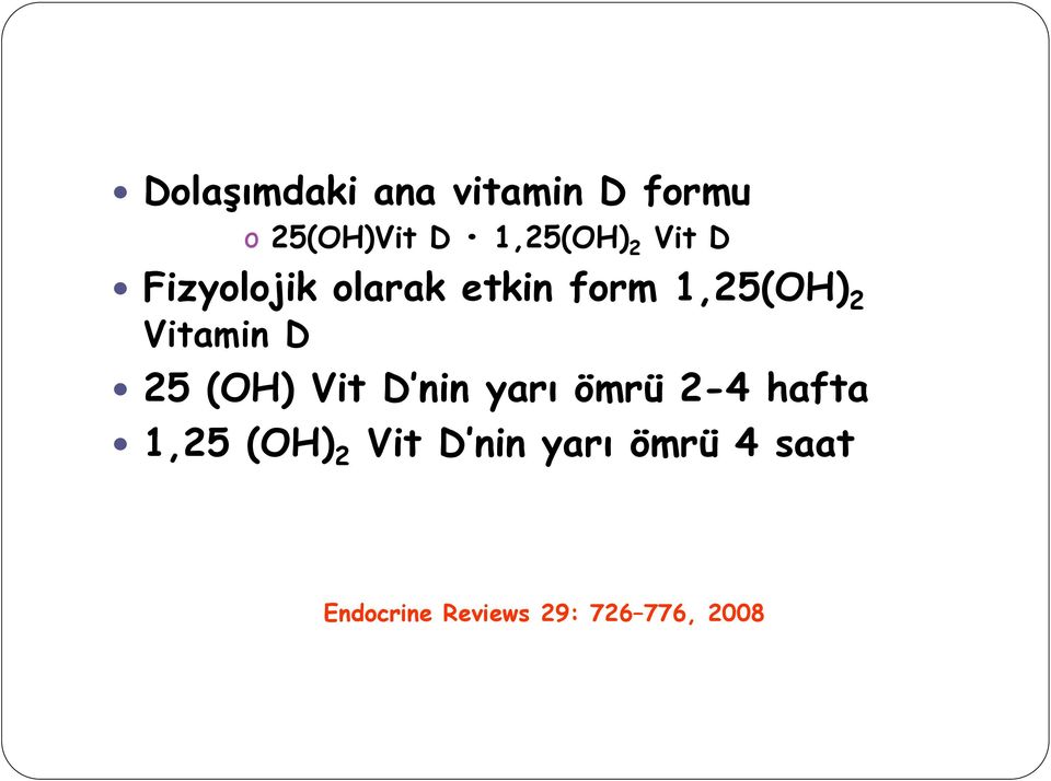 25 (OH) Vit D nin yarı ömrü 2-4 hafta 1,25 (OH) 2 Vit D