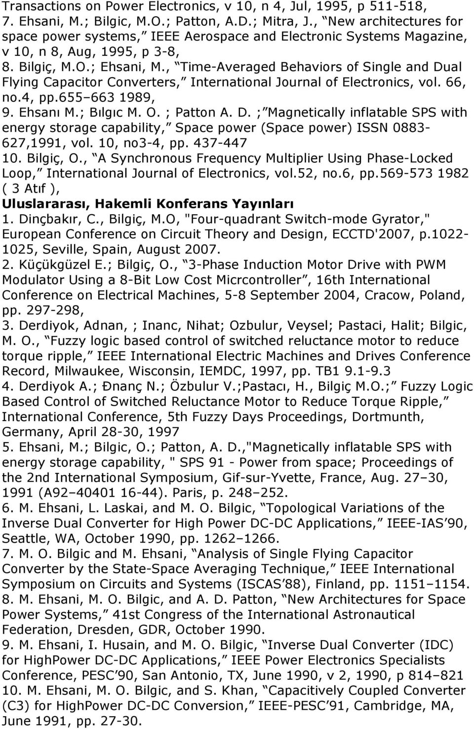 , Time-Averaged Behaviors of Single and Dual Flying Capacitor Converters, International Journal of Electronics, vol. 66, no.4, pp.655 663 1989, 9. Ehsanı M.; Bılgıc M. O. ; Patton A. D. ; Magnetically inflatable SPS with energy storage capability, Space power (Space power) ISSN 0883-627,1991, vol.