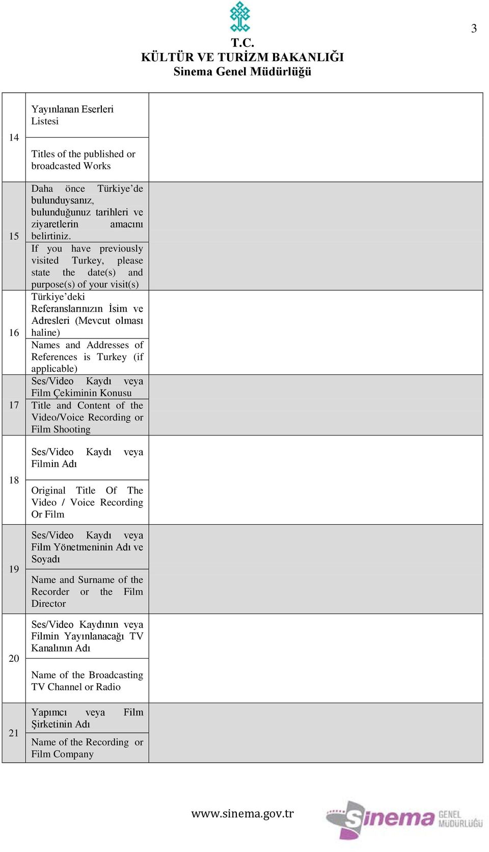 References is Turkey (if applicable) Film Çekiminin Konusu Title and Content of the Video/Voice Recording or Film Shooting Filmin Adı Original Title Of The Video / Voice Recording Or Film Film