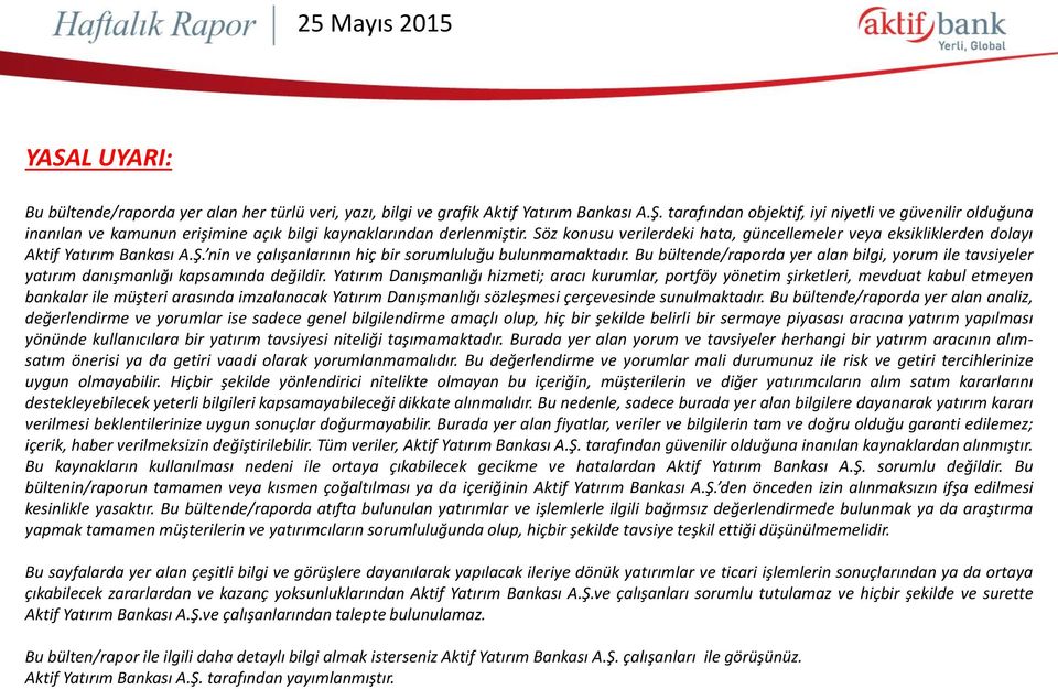 Söz konusu verilerdeki hata, güncellemeler veya eksikliklerden dolayı Aktif Yatırım Bankası A.Ş. nin ve çalışanlarının hiç bir sorumluluğu bulunmamaktadır.