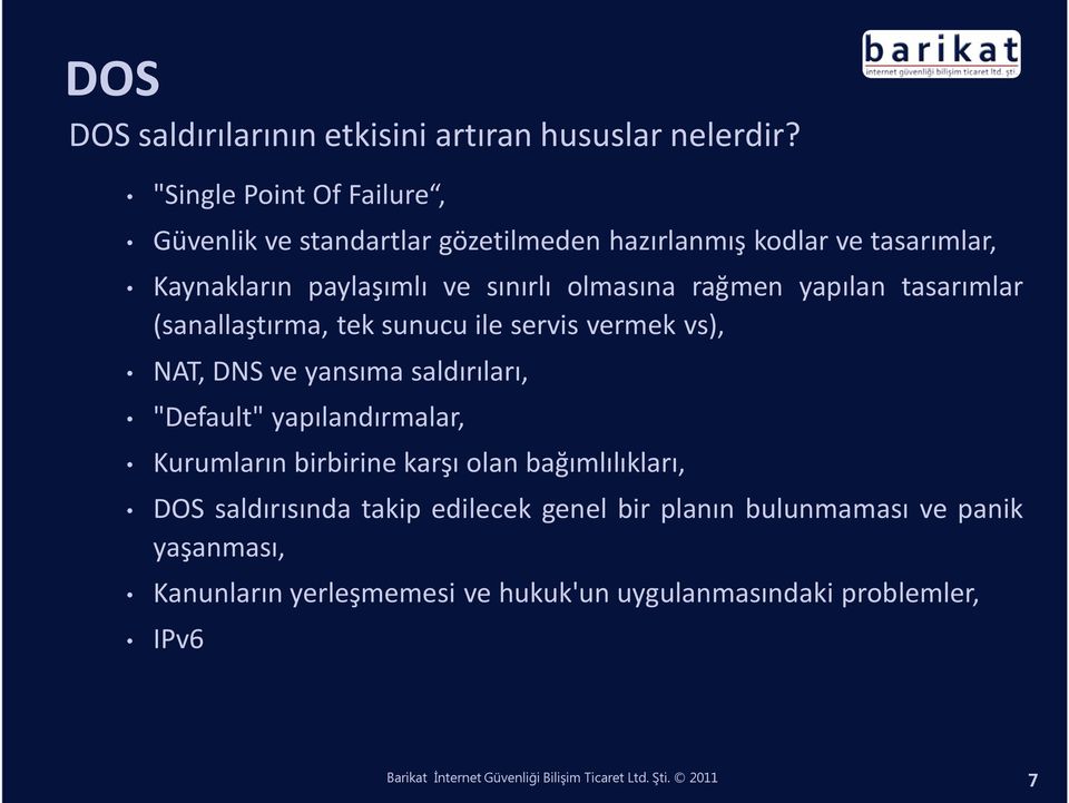 yapılan tasarımlar (sanallaştırma, tek sunucu ile servis vermek vs), NAT, DNS ve yansıma saldırıları, "Default" yapılandırmalar, Kurumların