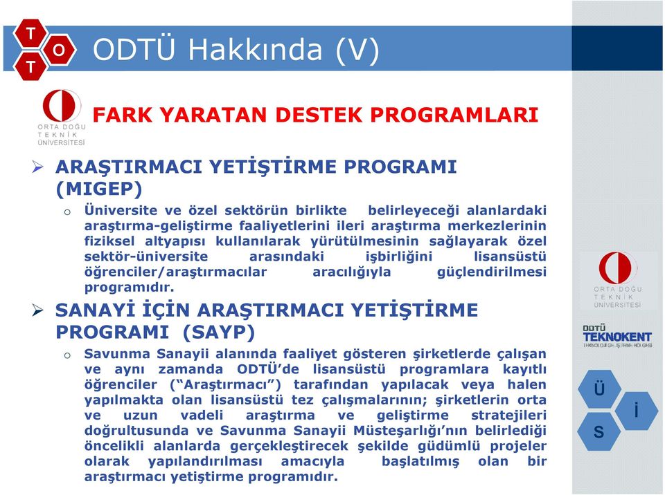 ANAY ÇN ARAŞIRMACI YEŞRME PRGRAMI (AYP) o avunma anayii alanında faaliyet gösteren şirketlerde çalışan ve aynı zamanda D de lisansüstü programlara kayıtlı öğrenciler ( Araştırmacı ) tarafından