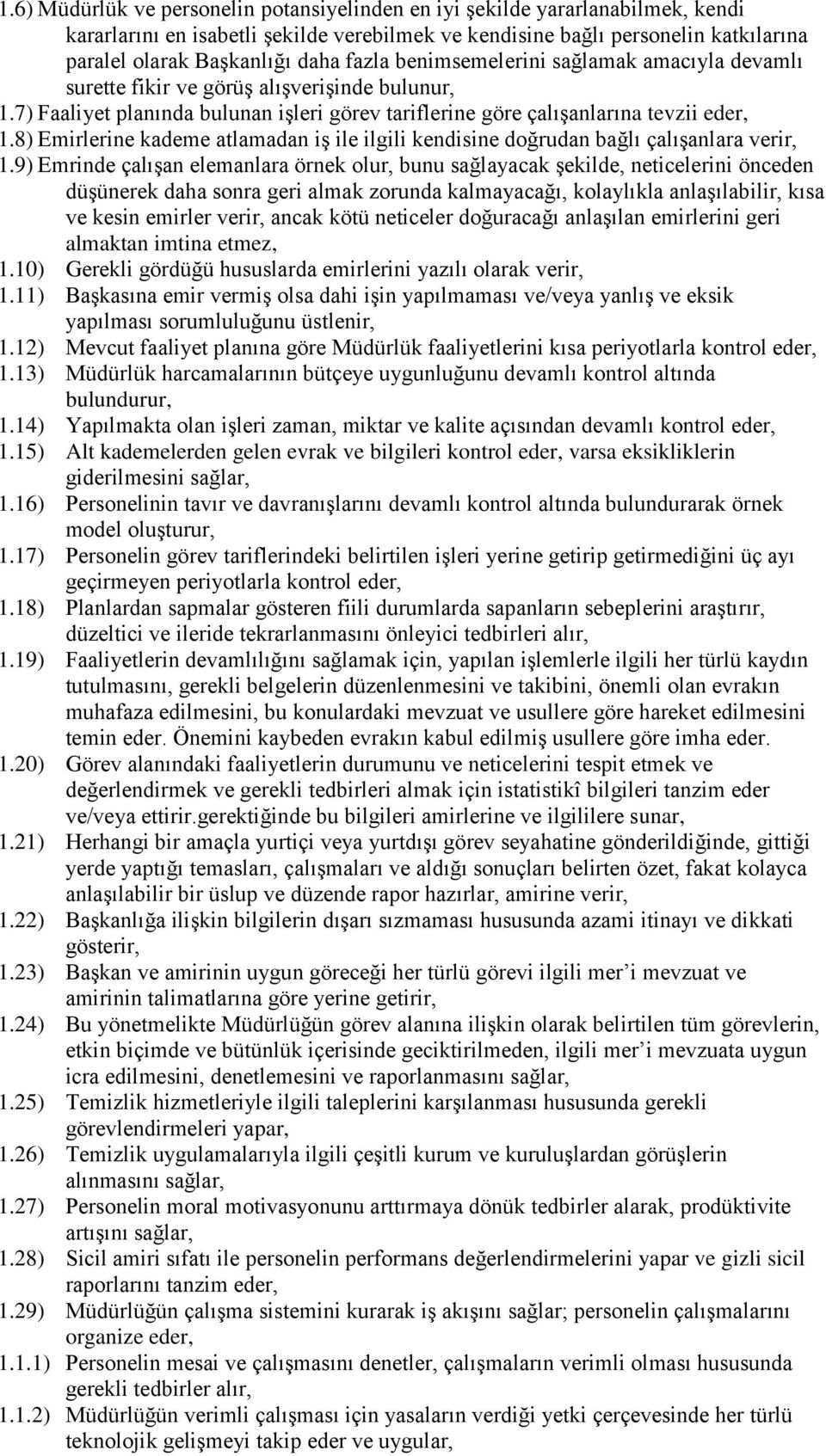 8) Emirlerine kademe atlamadan iş ile ilgili kendisine doğrudan bağlı çalışanlara verir, 1.