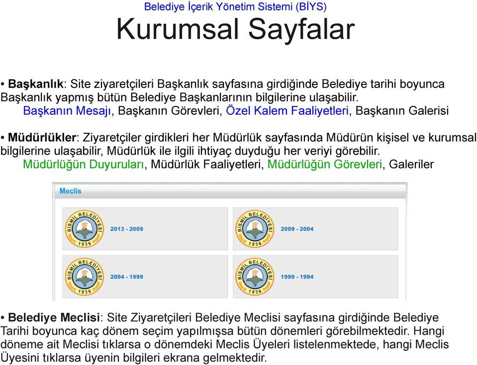 Müdürlük ile ilgili ihtiyaç duyduğu her veriyi görebilir.