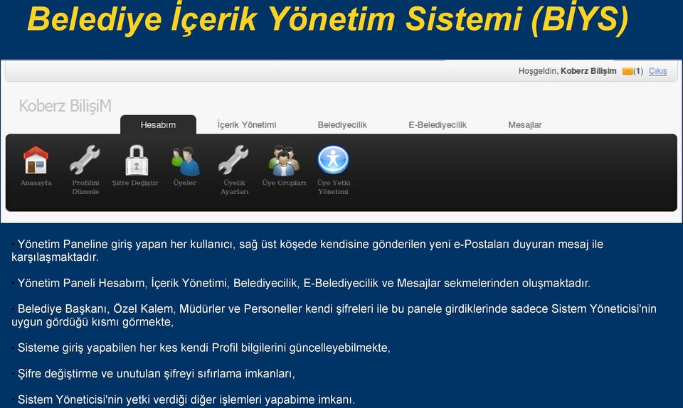 Belediye Başkanı, Özel Kalem, Müdürler ve Personeller kendi şifreleri ile bu panele girdiklerinde sadece Sistem Yöneticisi'nin uygun gördüğü kısmı