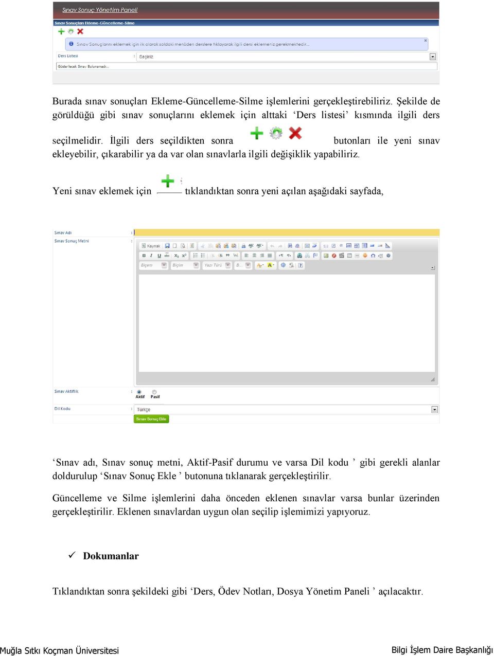 Yeni sınav eklemek için tıklandıktan sonra yeni açılan aşağıdaki sayfada, Sınav adı, Sınav sonuç metni, Aktif-Pasif durumu ve varsa Dil kodu gibi gerekli alanlar doldurulup Sınav Sonuç Ekle butonuna