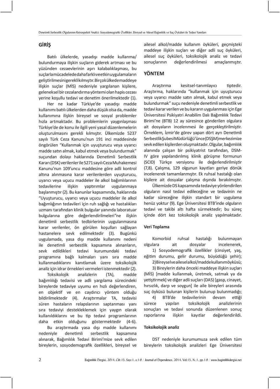 Birçok ülkede maddeye ilişkin suçlar (MİS) nedeniyle yargılanan kişilere, geleneksel bir cezalandırma yöntemi olan hapis cezası yerine koşullu tedavi ve denetim önerilmektedir (1).