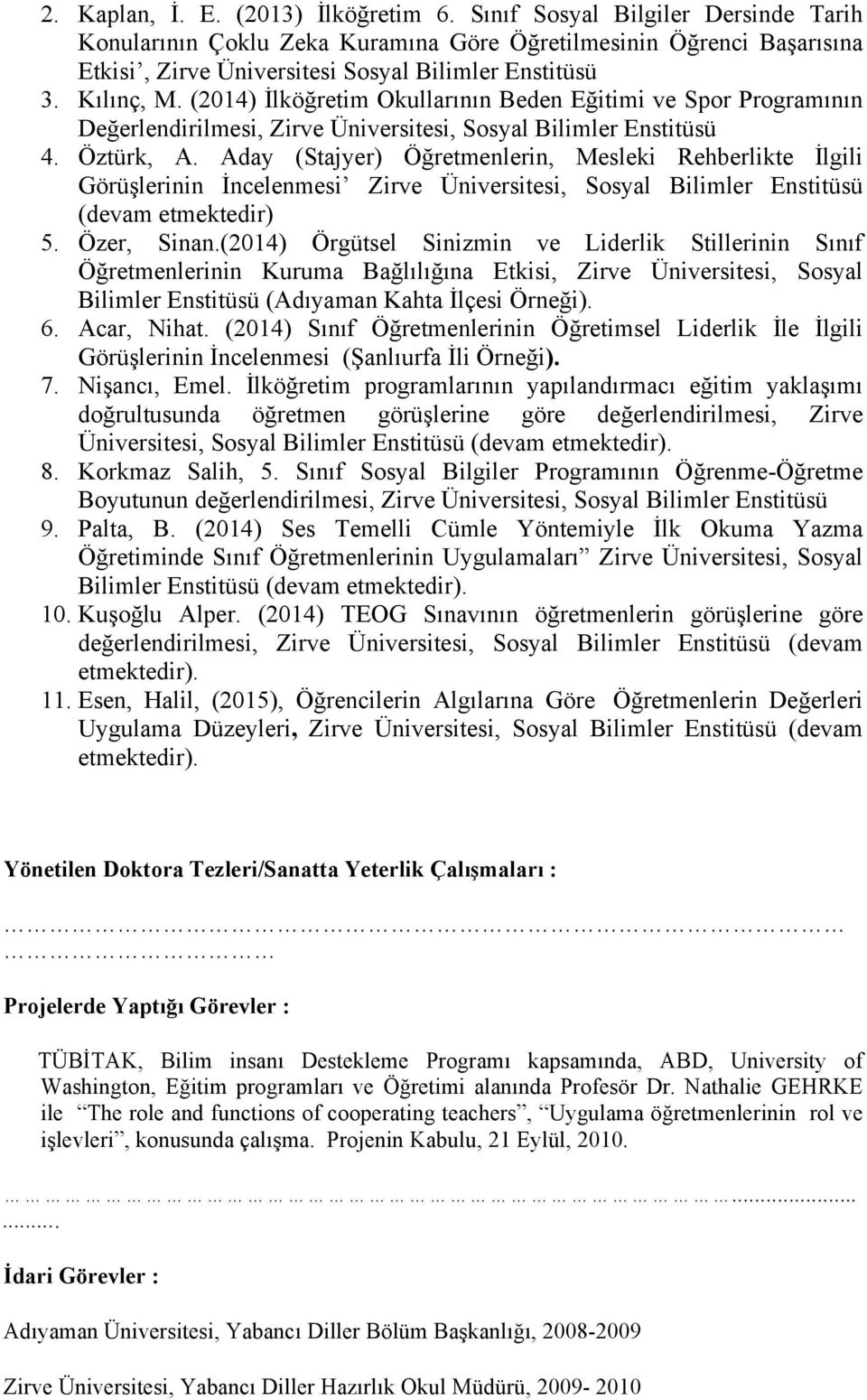 (2014) İlköğretim Okullarının Beden Eğitimi ve Spor Programının Değerlendirilmesi, Zirve Üniversitesi, Sosyal Bilimler Enstitüsü 4. Öztürk, A.