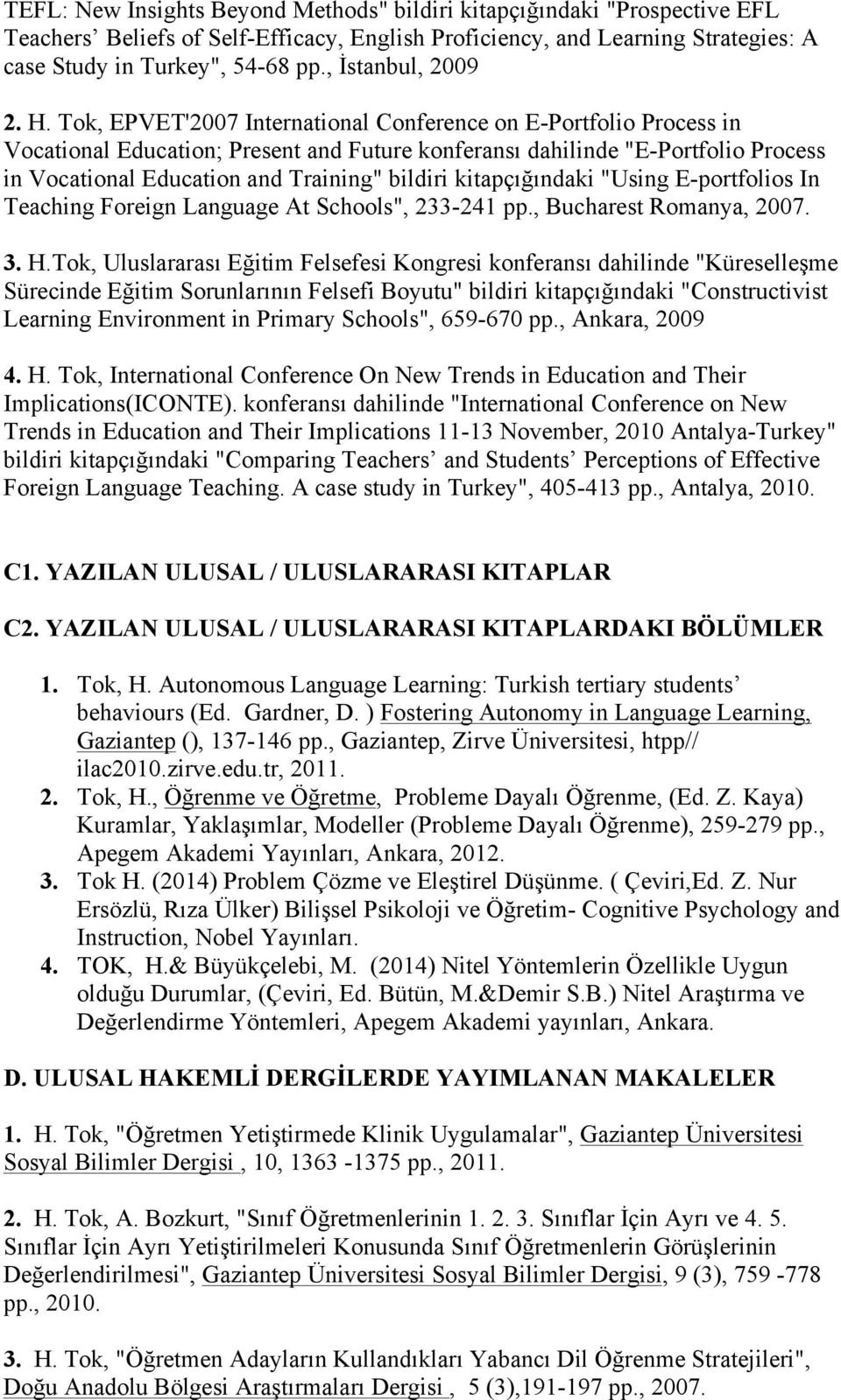 Tok, EPVET'2007 International Conference on E-Portfolio Process in Vocational Education; Present and Future konferansı dahilinde "E-Portfolio Process in Vocational Education and Training" bildiri