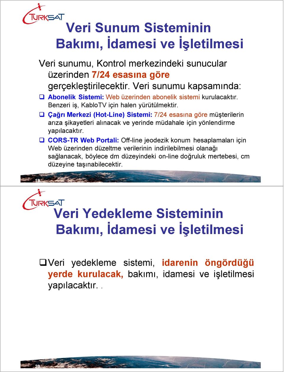 Çağrı Merkezi (Hot-Line) Sistemi: 7/24 esasına göre müşterilerin arıza şikayetleri alınacak ve yerinde müdahale için yönlendirme yapılacaktır.