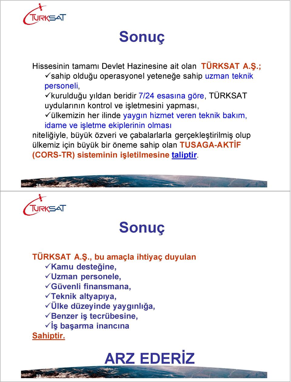 her ilinde yaygın hizmet veren teknik bakım, idame ve işletme ekiplerinin olması niteliğiyle, büyük özveri ve çabalarlarla gerçekleştirilmiş olup ülkemiz için büyük bir