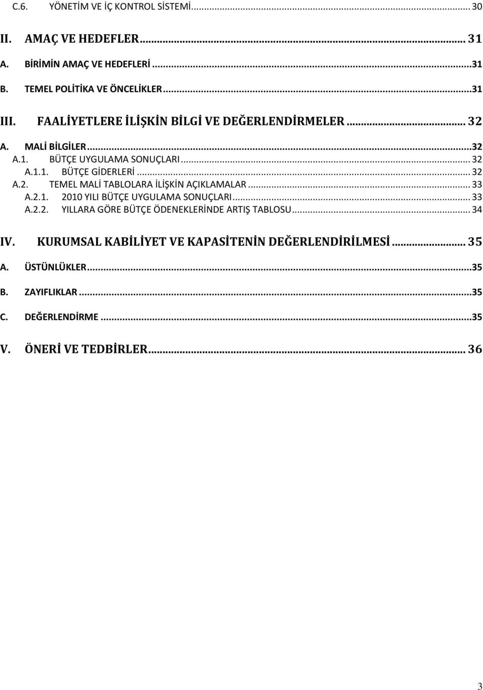 .. 33 A.2.1. 2010 YILI BÜTÇE UYGULAMA SONUÇLARI... 33 A.2.2. YILLARA GÖRE BÜTÇE ÖDENEKLERİNDE ARTIŞ TABLOSU... 34 IV.