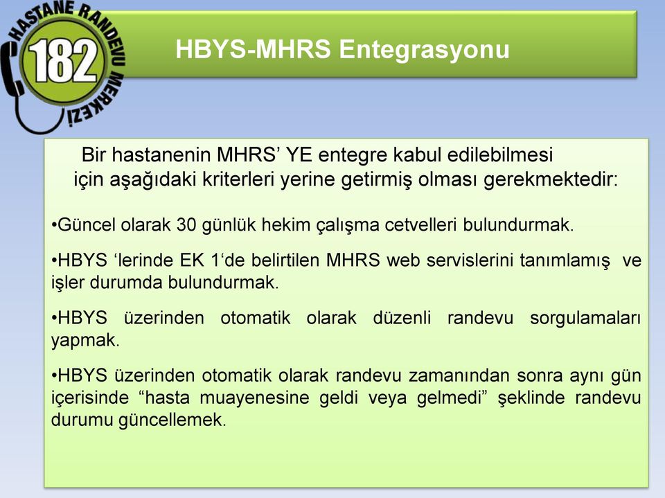 HBYS lerinde EK 1 de belirtilen MHRS web servislerini tanımlamış ve işler durumda bulundurmak.