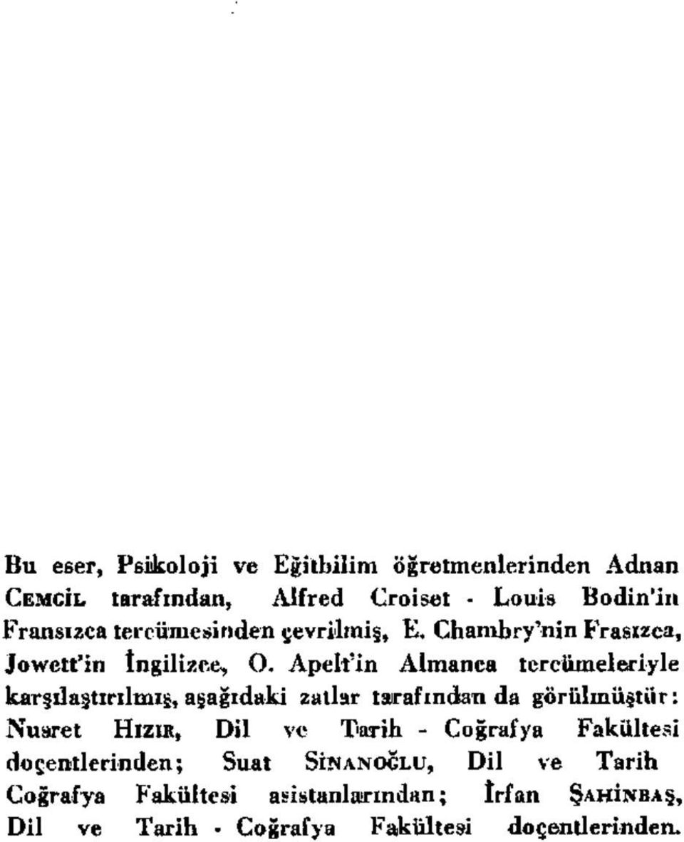 Apelt'in Almanca tercümeleriyle karşılaştırılmış, aşağıdaki zatlar tarafından da görülmüştür: Nusret HIZIR, Dil ve