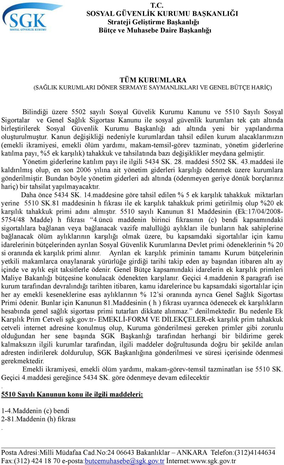 Kanun değişikliği nedeniyle kurumlardan tahsil edilen kurum alacaklarımızın (emekli ikramiyesi, emekli ölüm yardımı, makam-temsil-görev tazminatı, yönetim giderlerine katılma payı, %5 ek karşılık)