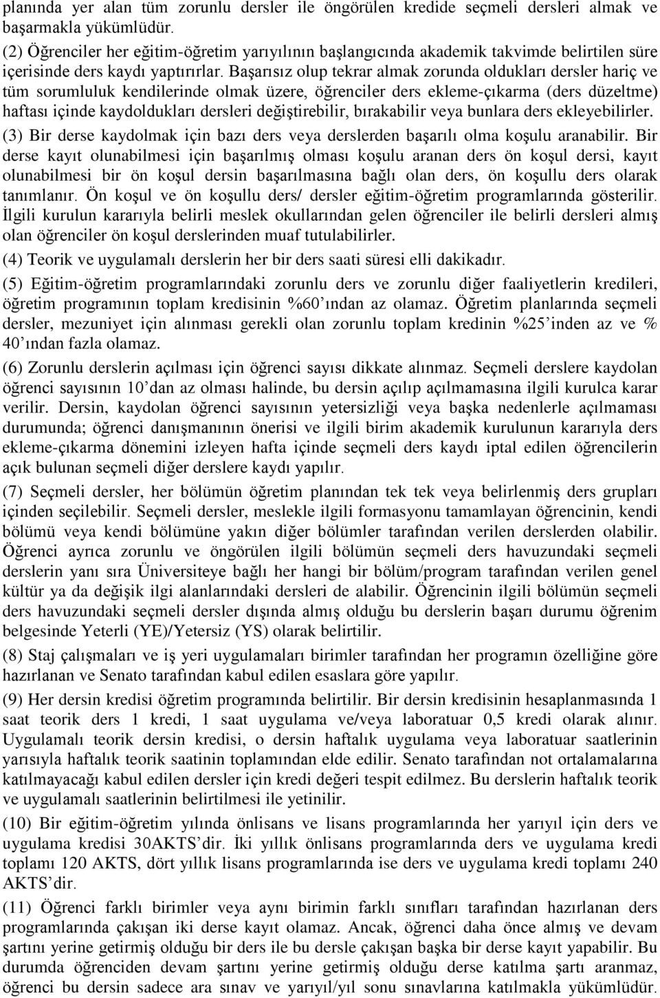 Başarısız olup tekrar almak zorunda oldukları dersler hariç ve tüm sorumluluk kendilerinde olmak üzere, öğrenciler ders ekleme-çıkarma (ders düzeltme) haftası içinde kaydoldukları dersleri