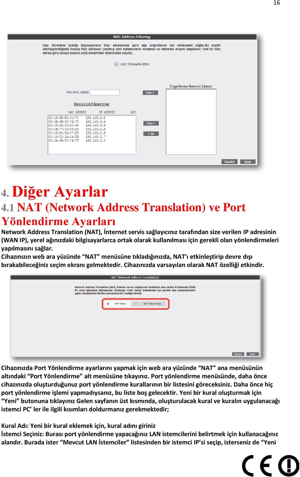 bilgisayarlarca ortak olarak kullanılması için gerekli olan yönlendirmeleri yapılmasını sağlar.