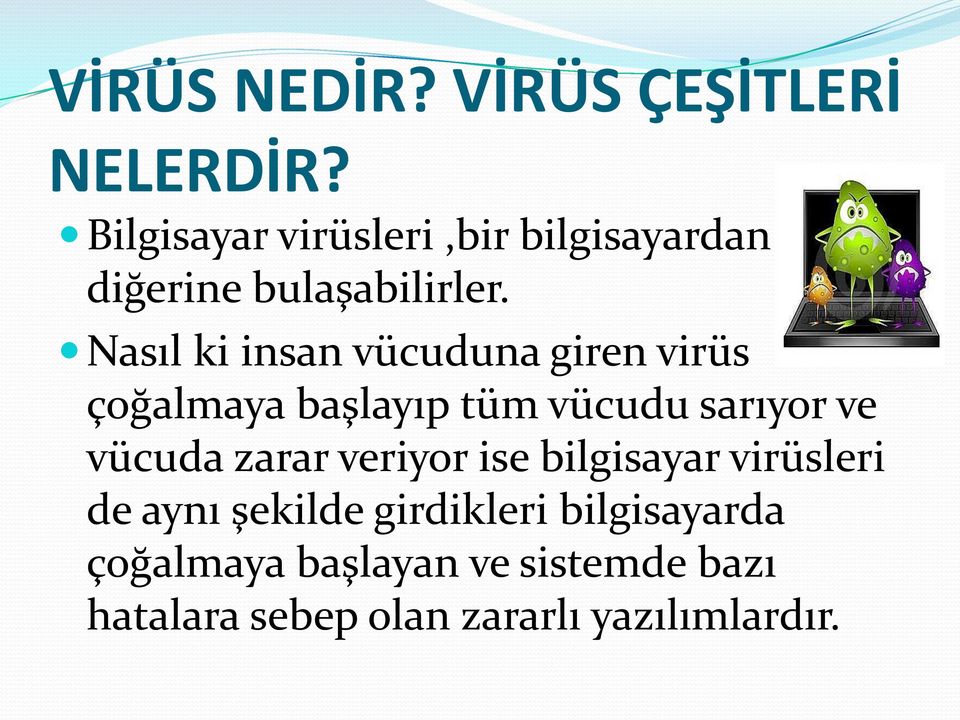 Nasıl ki insan vücuduna giren virüs çoğalmaya başlayıp tüm vücudu sarıyor ve vücuda