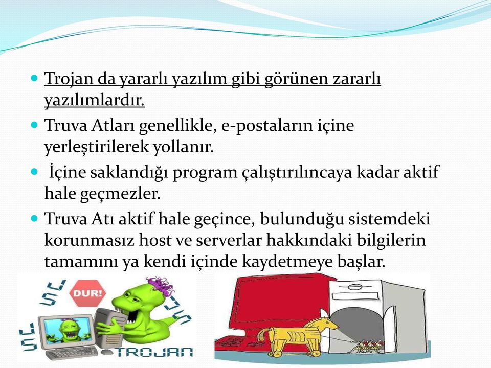 İçine saklandığı program çalıştırılıncaya kadar aktif hale geçmezler.