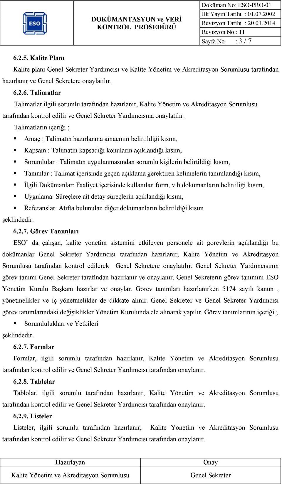 belirtildiği kısım, Tanımlar : Talimat içerisinde geçen açıklama gerektiren kelimelerin tanımlandığı kısım, Đlgili Dokümanlar: Faaliyet içerisinde kullanılan form, v.