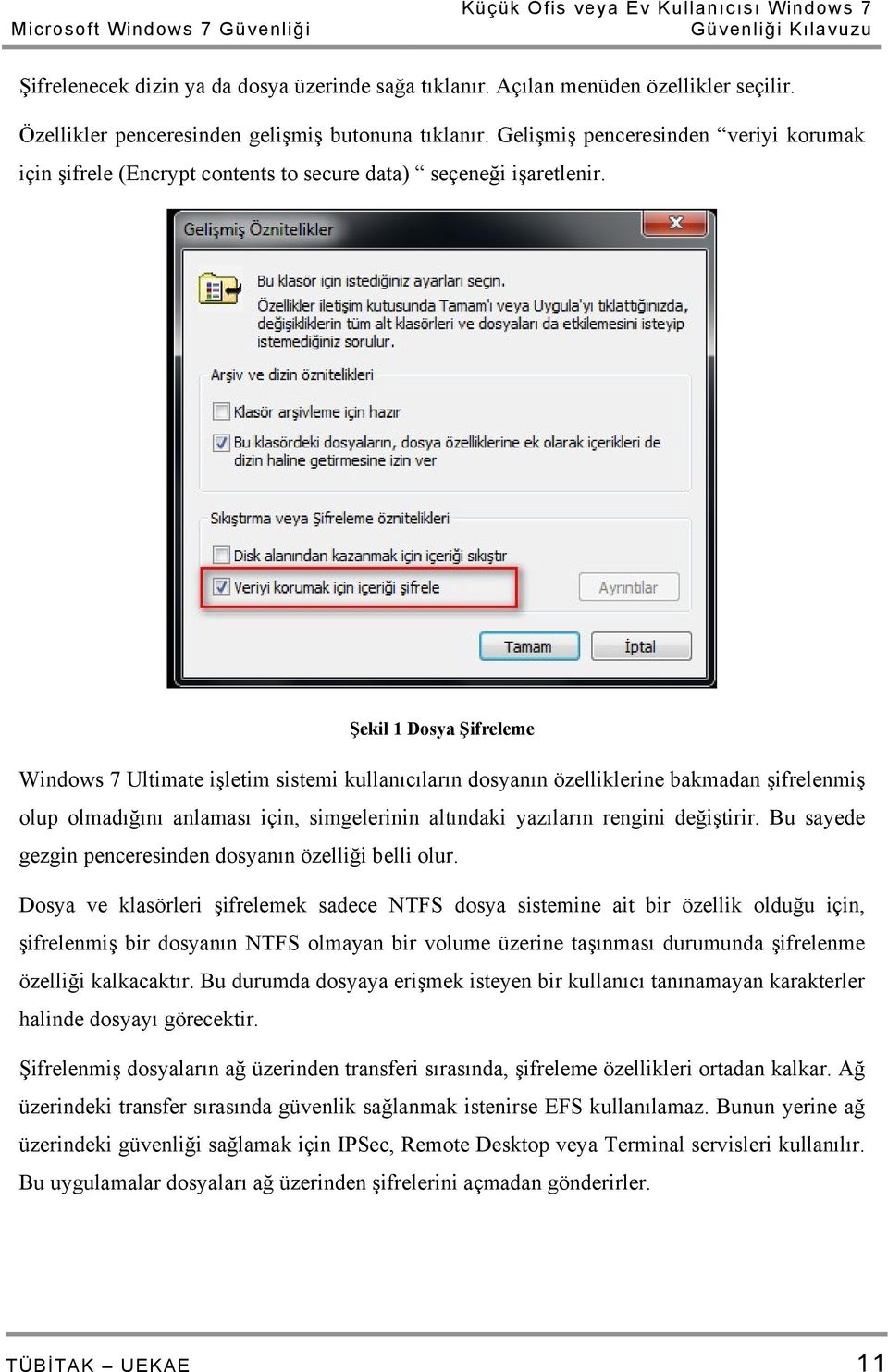 Şekil 1 Dosya Şifreleme Windows 7 Ultimate işletim sistemi kullanıcıların dosyanın özelliklerine bakmadan şifrelenmiş olup olmadığını anlaması için, simgelerinin altındaki yazıların rengini