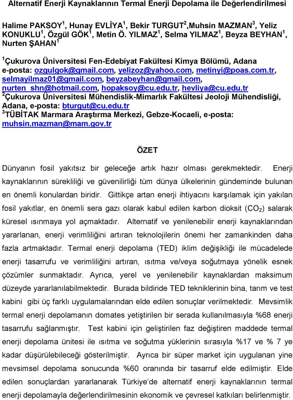 com, beyzabeyhan@gmail.com, nurten_shn@hotmail.com, hopaksoy@cu.edu.tr, hevliya@cu.edu.tr 2 Çukurova Üniversitesi Mühendislik-Mimarlık Fakültesi Jeoloji Mühendisliği, Adana, e-posta: bturgut@cu.edu.tr 3 TÜBĐTAK Marmara Araştırma Merkezi, Gebze-Kocaeli, e-posta: muhsin.